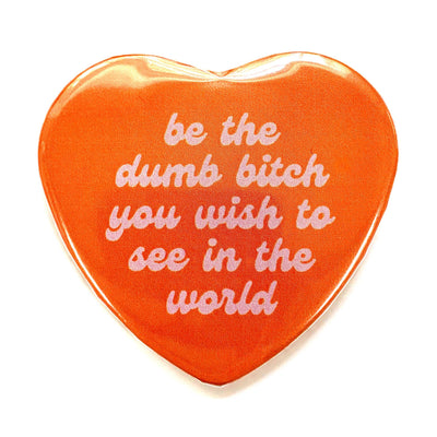 Be The Dumb Bitch Heart Shaped Pinback Button